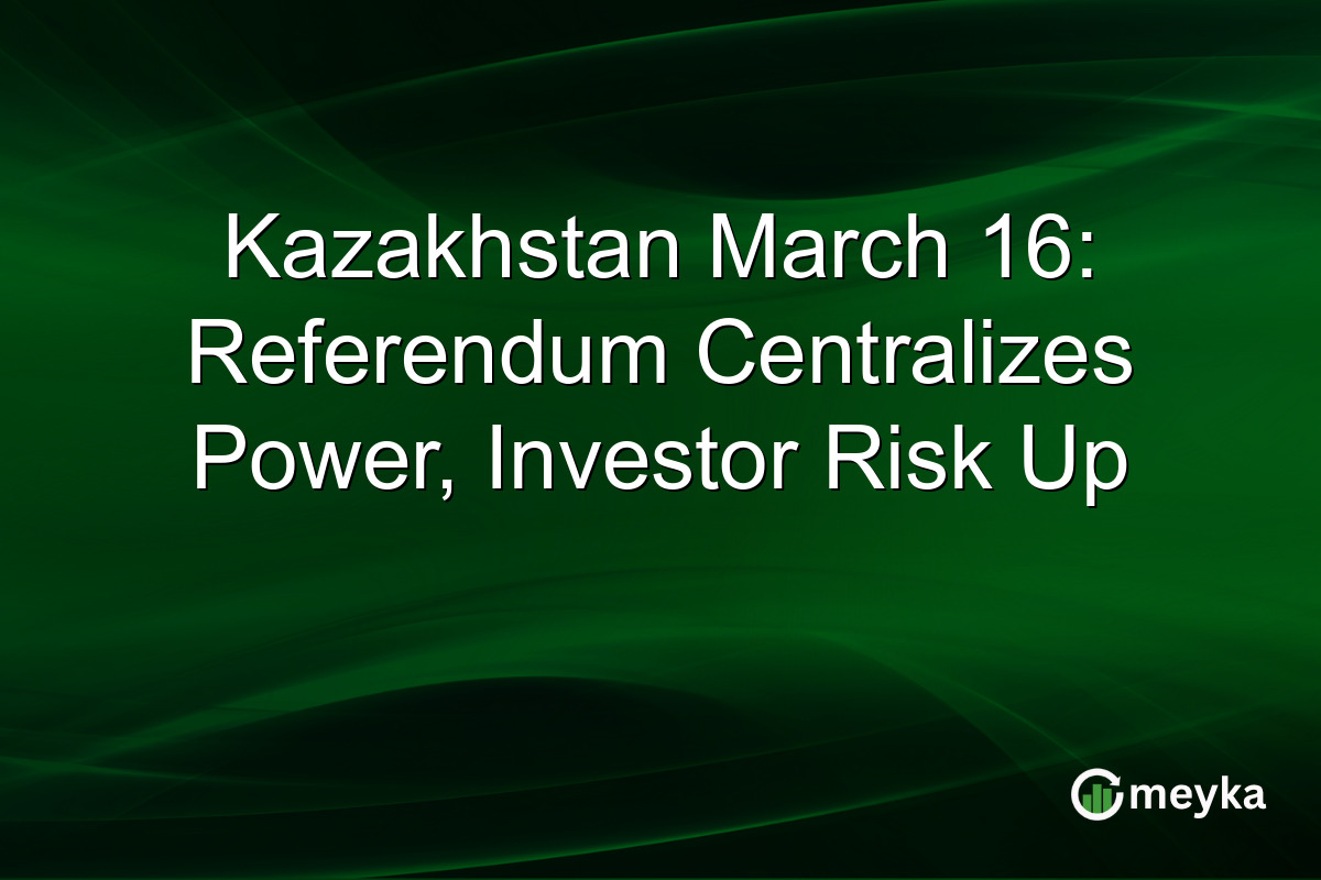 Kazakhstan March 16: Referendum Centralizes Power, Investor Risk Up