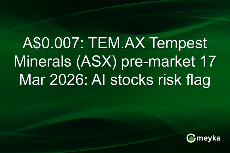 A$0.007: TEM.AX Tempest Minerals (ASX) pre-market 17 Mar 2026: AI stocks risk flag