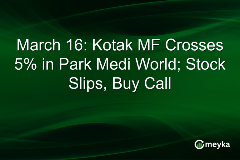 March 16: Kotak MF Crosses 5% in Park Medi World; Stock Slips, Buy Call