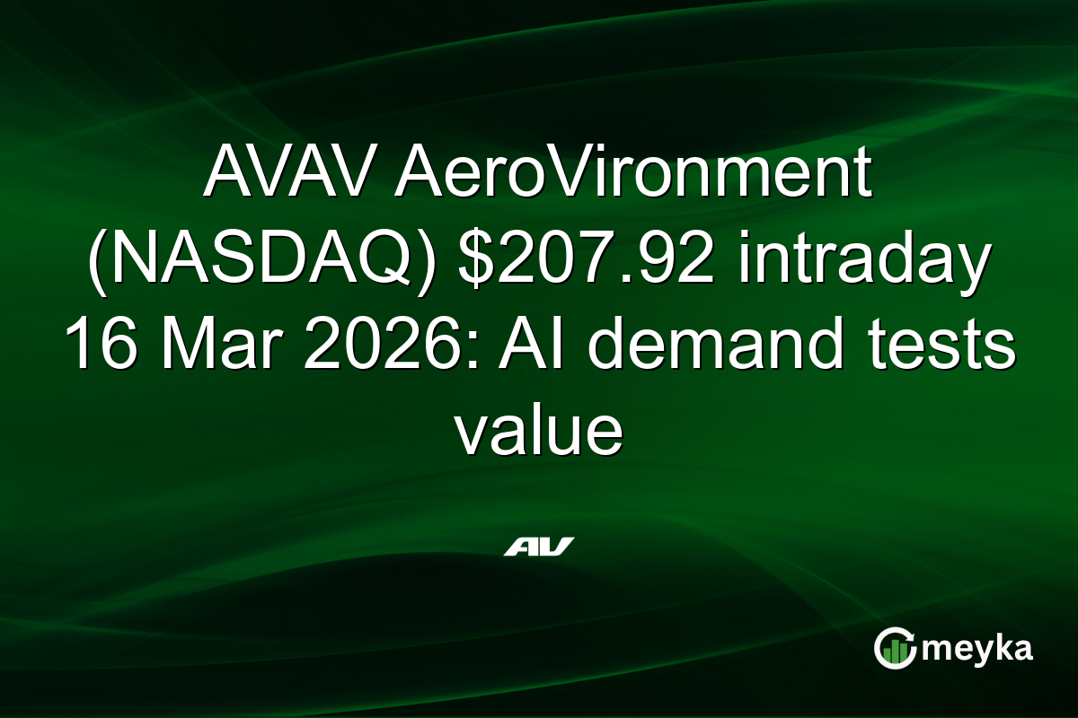 AVAV AeroVironment (NASDAQ) $207.92 intraday 16 Mar 2026: AI demand tests value