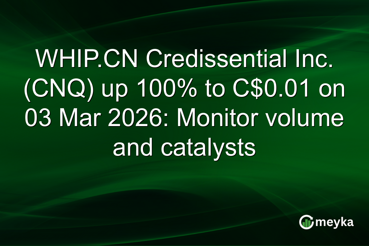 WHIP.CN Credissential Inc. (CNQ) up 100% to C$0.01 on 03 Mar 2026: Monitor volume and catalysts