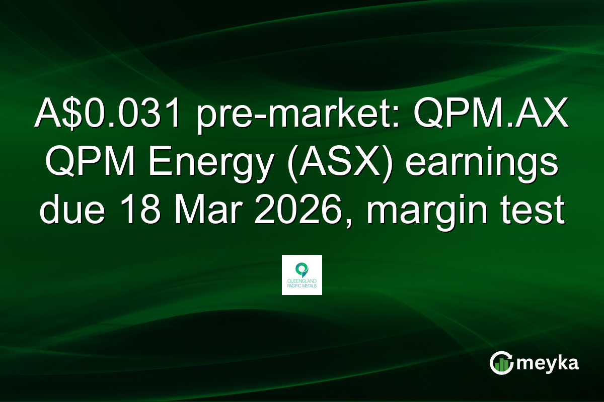 A$0.031 pre-market: QPM.AX QPM Energy (ASX) earnings due 18 Mar 2026, margin test