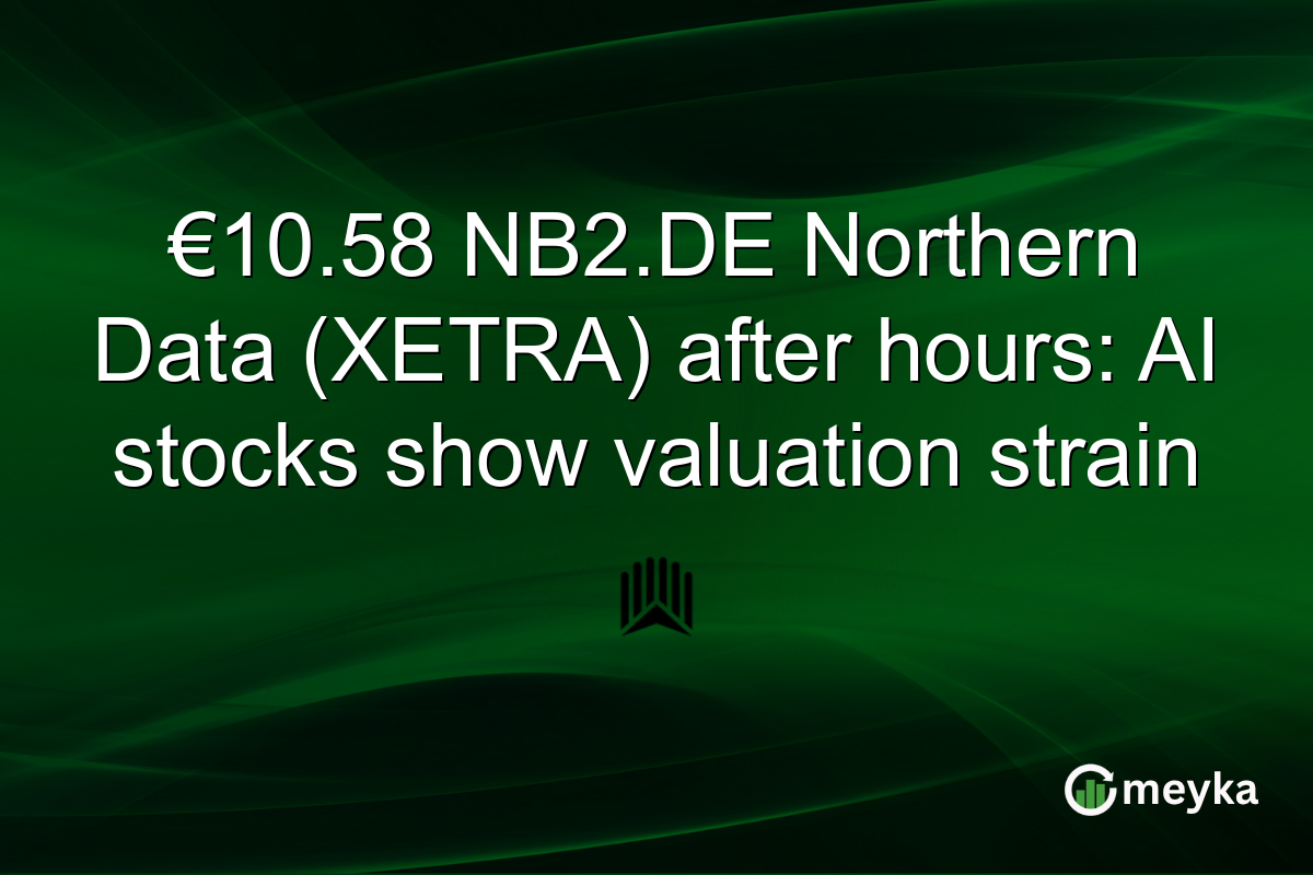 €10.58 NB2.DE Northern Data (XETRA) after hours: AI stocks show valuation strain
