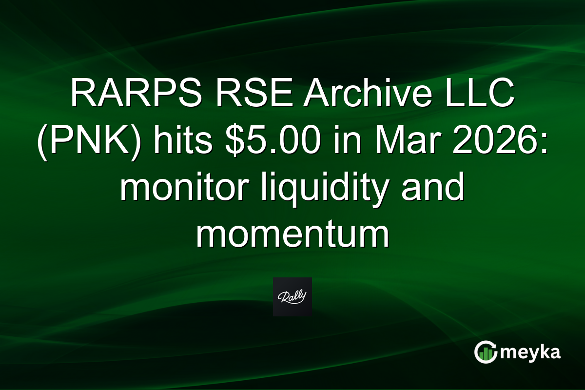 RARPS RSE Archive LLC (PNK) hits $5.00 in Mar 2026: monitor liquidity and momentum