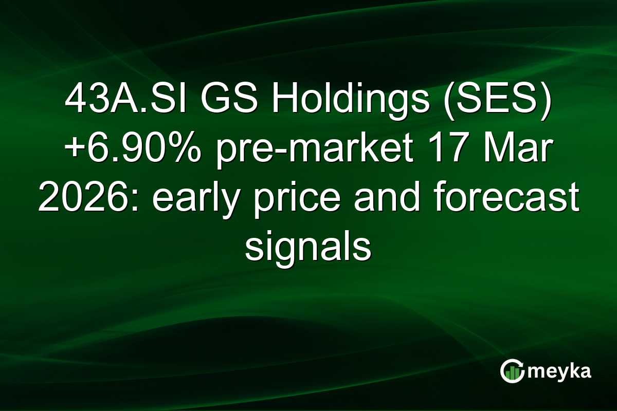 43A.SI GS Holdings (SES) +6.90% pre-market 17 Mar 2026: early price and forecast signals