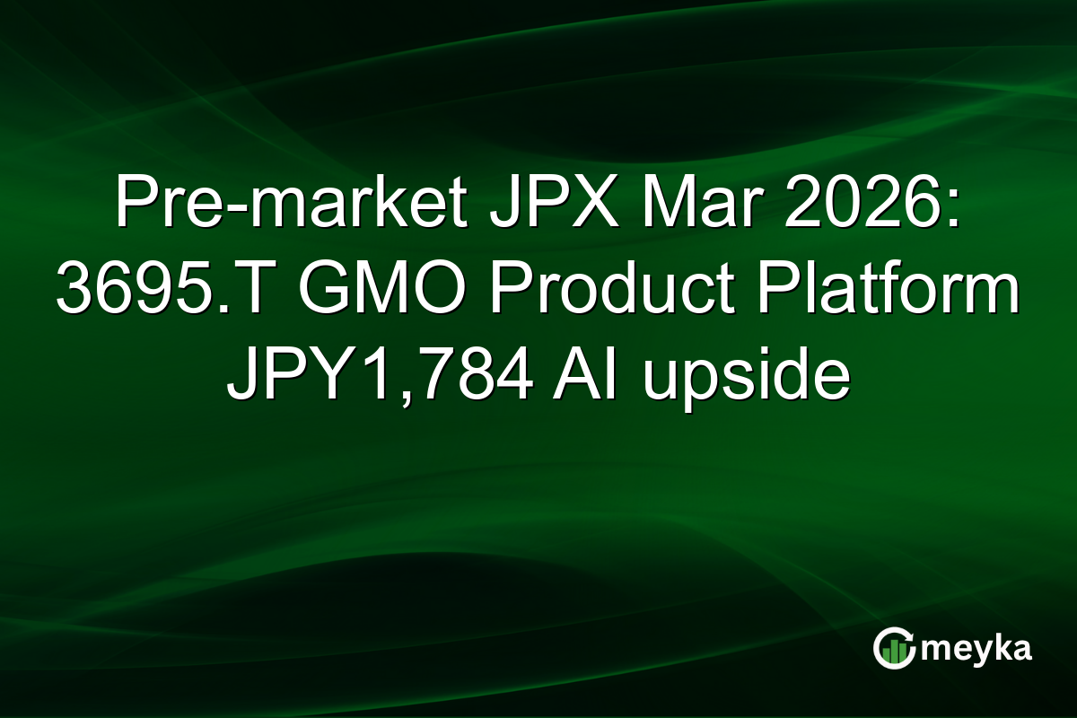 Pre-market JPX Mar 2026: 3695.T GMO Product Platform JPY1,784 AI upside