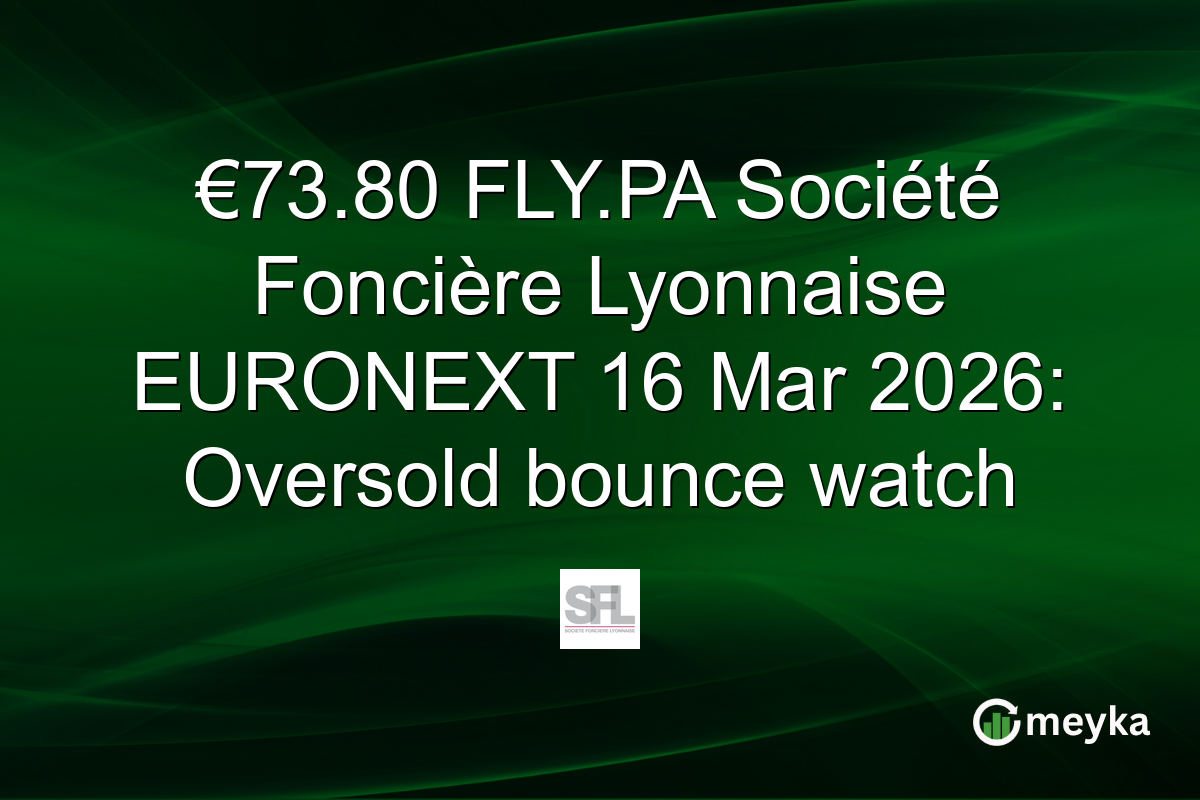 €73.80 FLY.PA Société Foncière Lyonnaise EURONEXT 16 Mar 2026: Oversold bounce watch