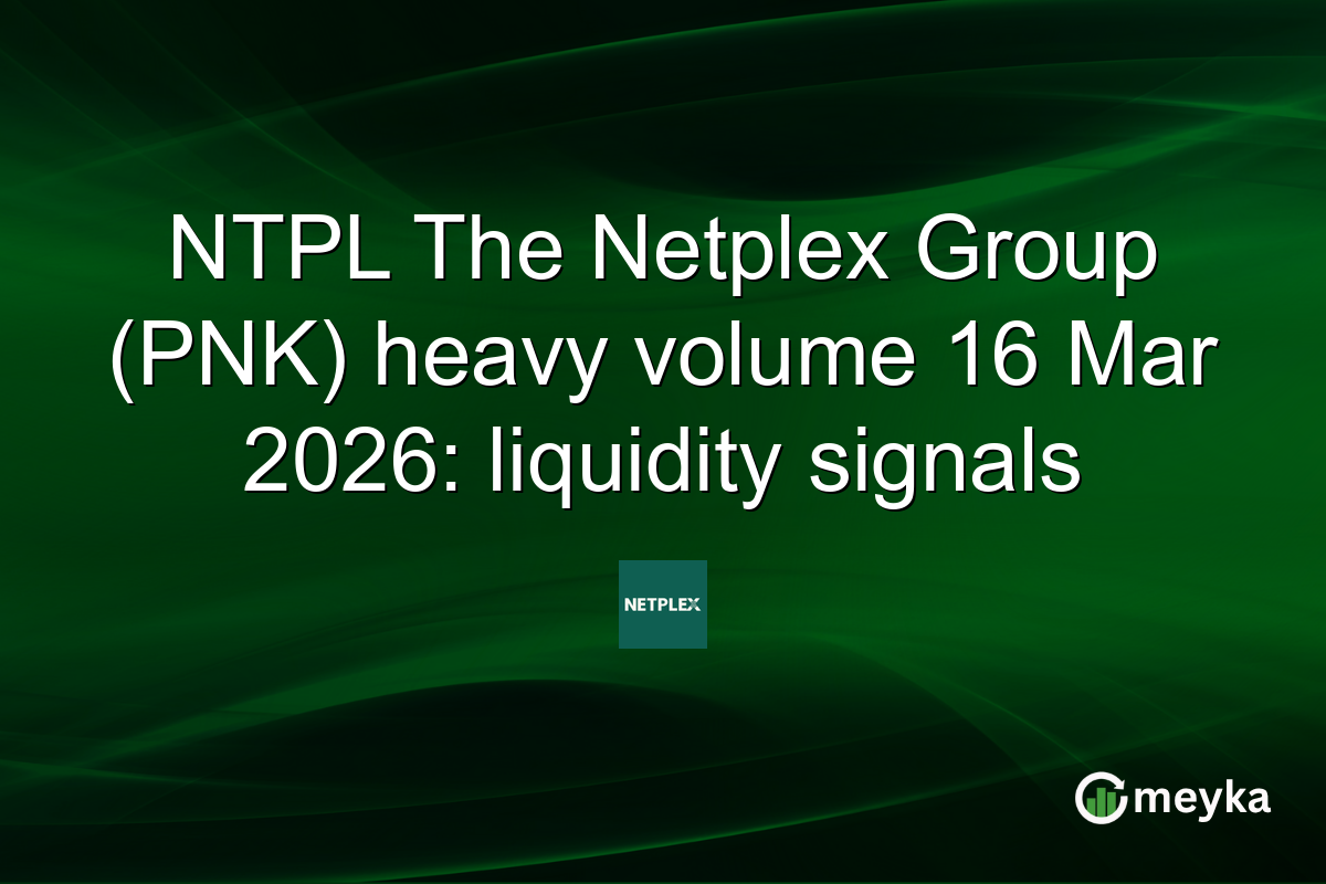 NTPL The Netplex Group (PNK) heavy volume 16 Mar 2026: liquidity signals