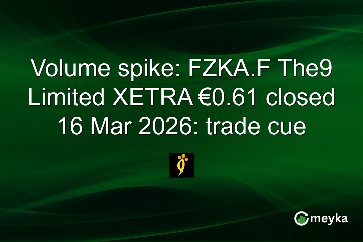 Volume spike: FZKA.F The9 Limited XETRA €0.61 closed 16 Mar 2026: trade cue