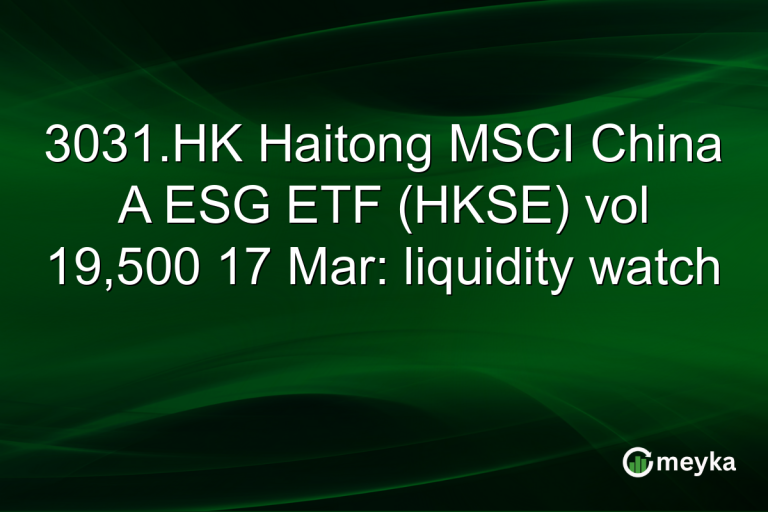 3031.HK Haitong MSCI China A ESG ETF (HKSE) vol 19,500 17 Mar: liquidity watch
