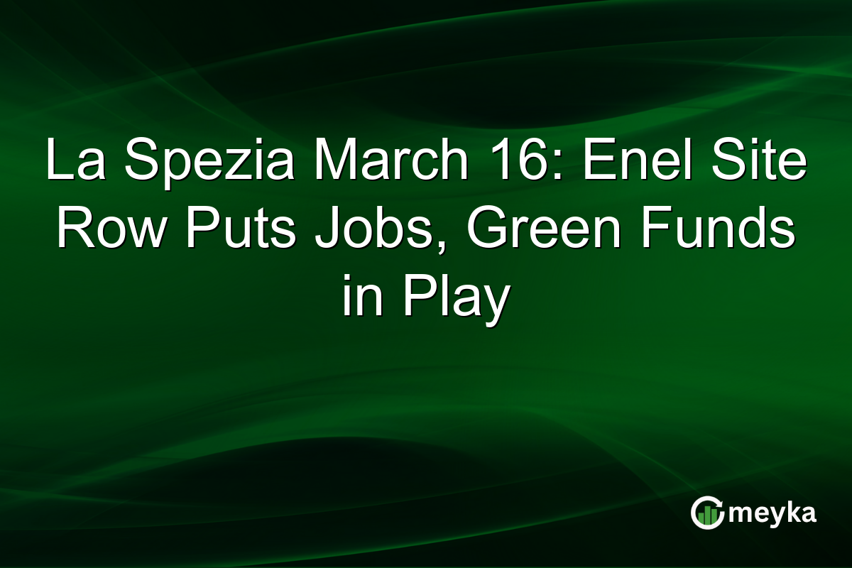 La Spezia March 16: Enel Site Row Puts Jobs, Green Funds in Play