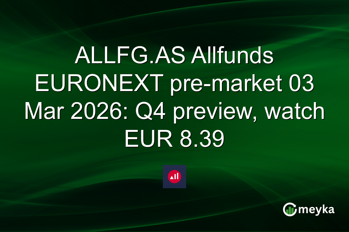 ALLFG.AS Allfunds EURONEXT pre-market 03 Mar 2026: Q4 preview, watch EUR 8.39