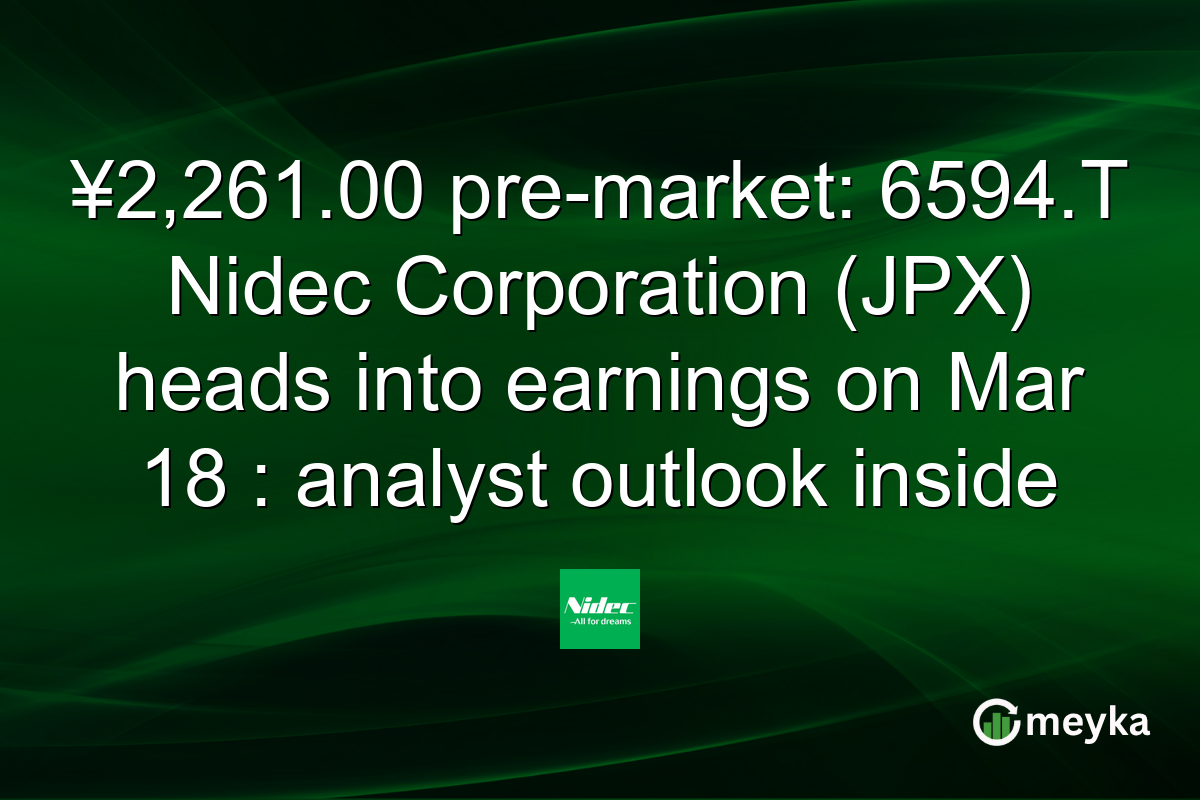 ¥2,261.00 pre-market: 6594.T Nidec Corporation (JPX) heads into earnings on Mar 18 : analyst outlook inside