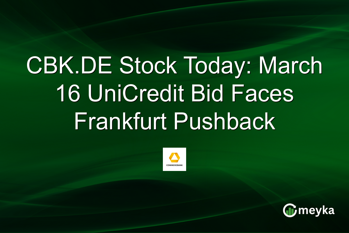CBK.DE Stock Today: March 16 UniCredit Bid Faces Frankfurt Pushback