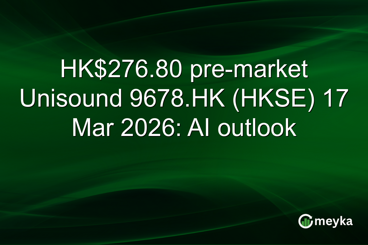 HK$276.80 pre-market Unisound 9678.HK (HKSE) 17 Mar 2026: AI outlook