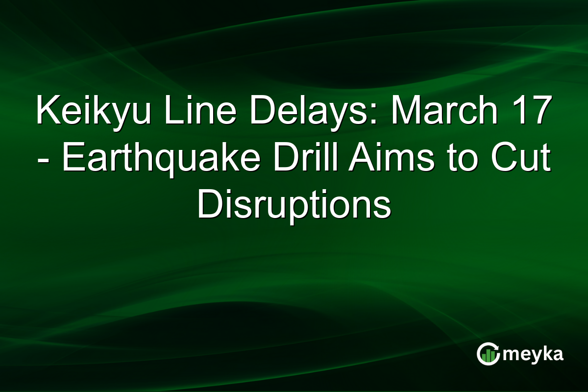 Keikyu Line Delays: March 17 – Earthquake Drill Aims to Cut Disruptions
