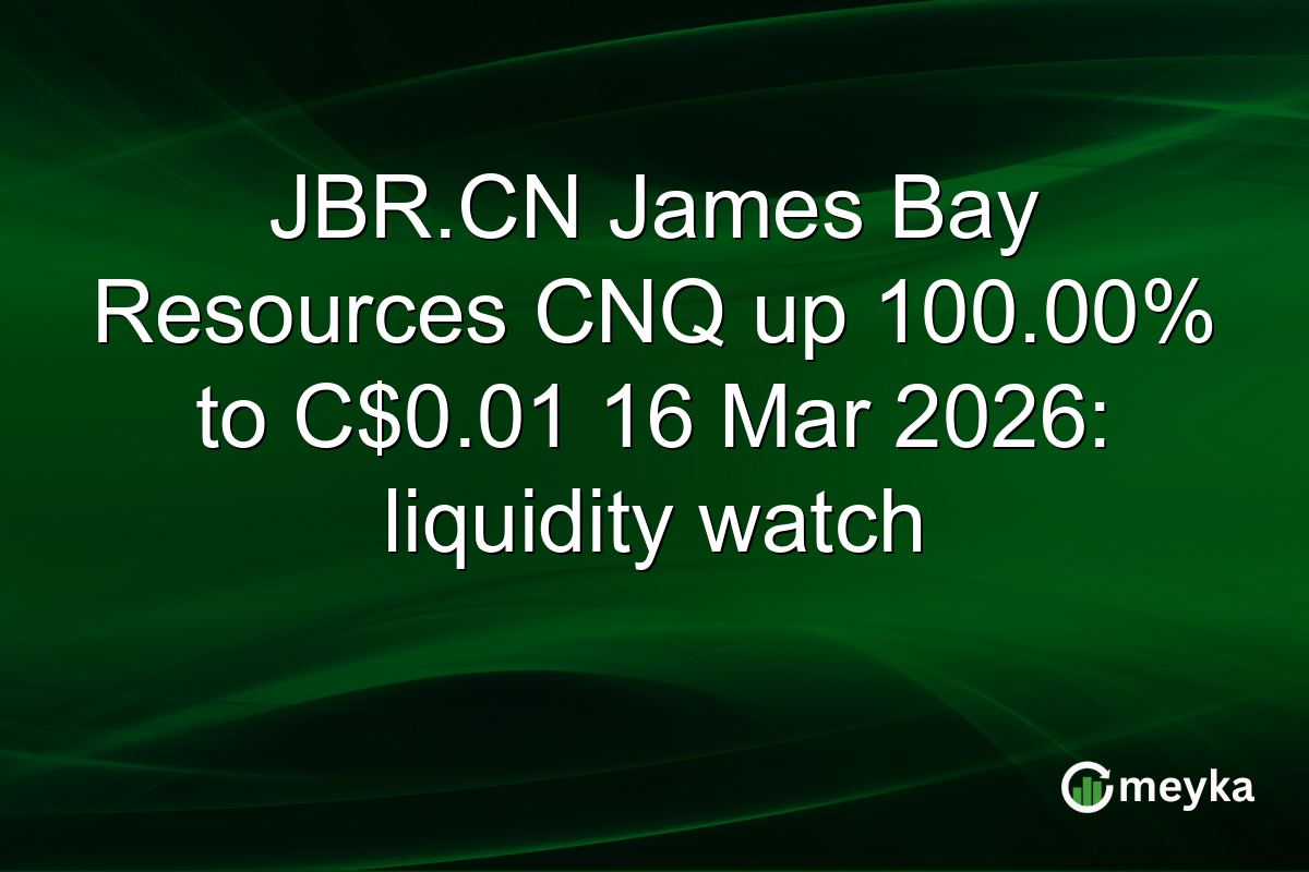 JBR.CN James Bay Resources CNQ up 100.00% to C$0.01 16 Mar 2026: liquidity watch