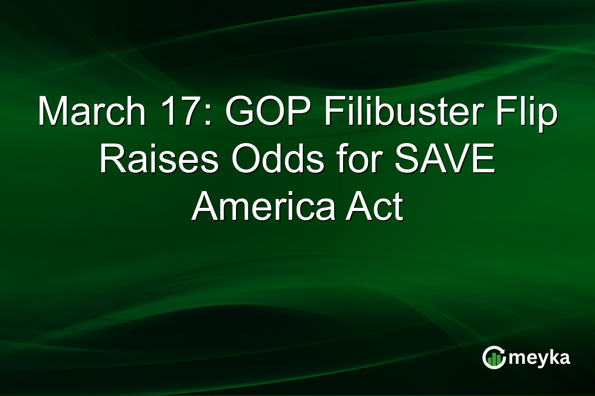 March 17: GOP Filibuster Flip Raises Odds for SAVE America Act