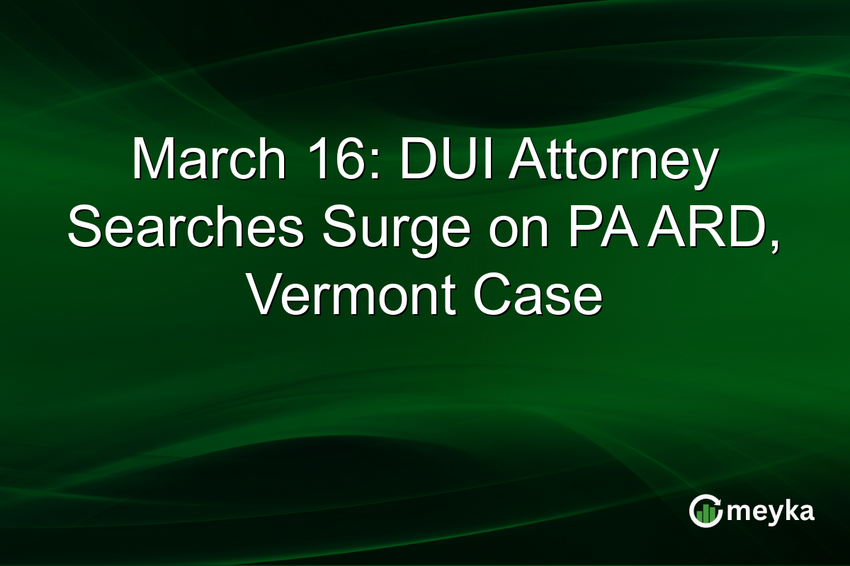 March 16: DUI Attorney Searches Surge on PA ARD, Vermont Case