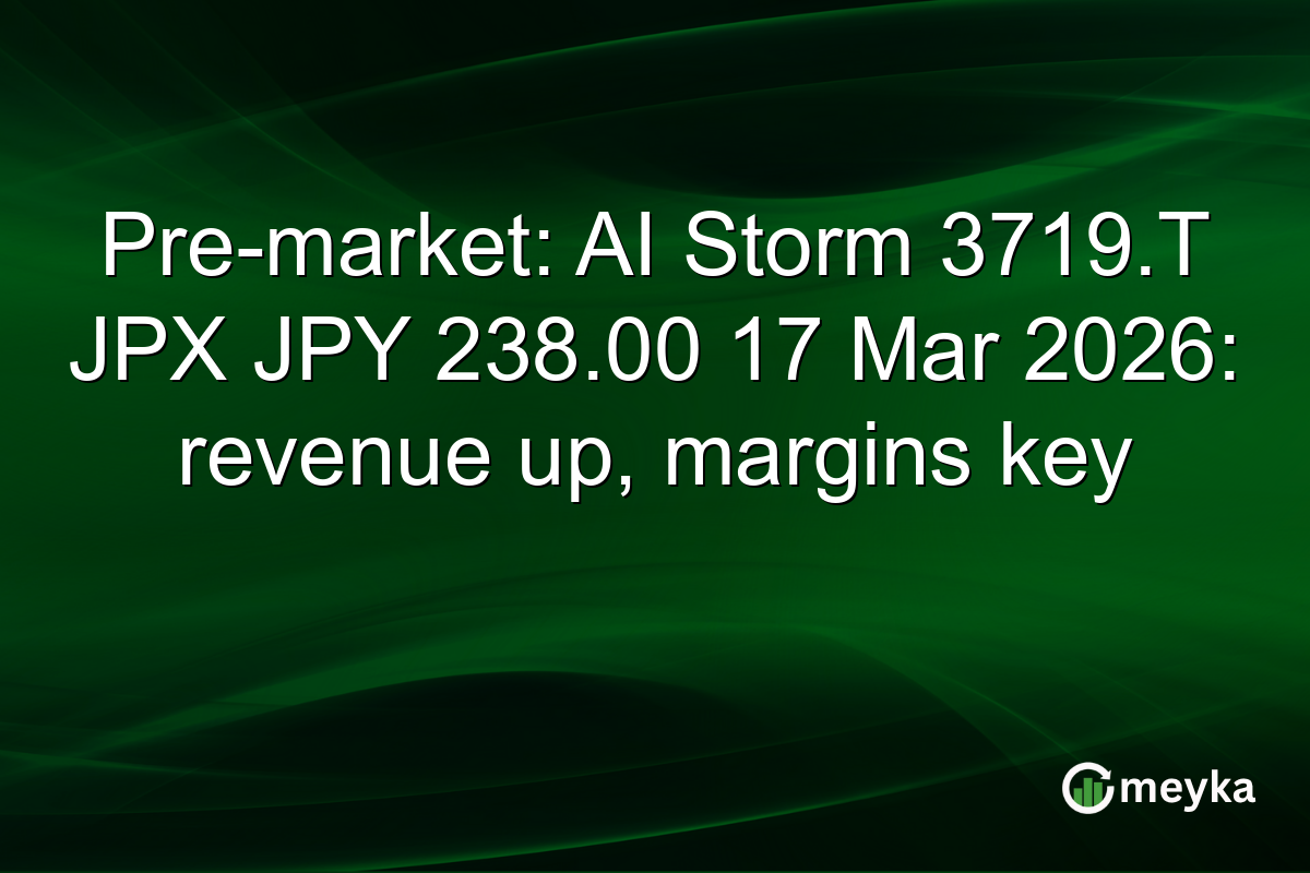 Pre-market: AI Storm 3719.T JPX JPY 238.00 17 Mar 2026: revenue up, margins key