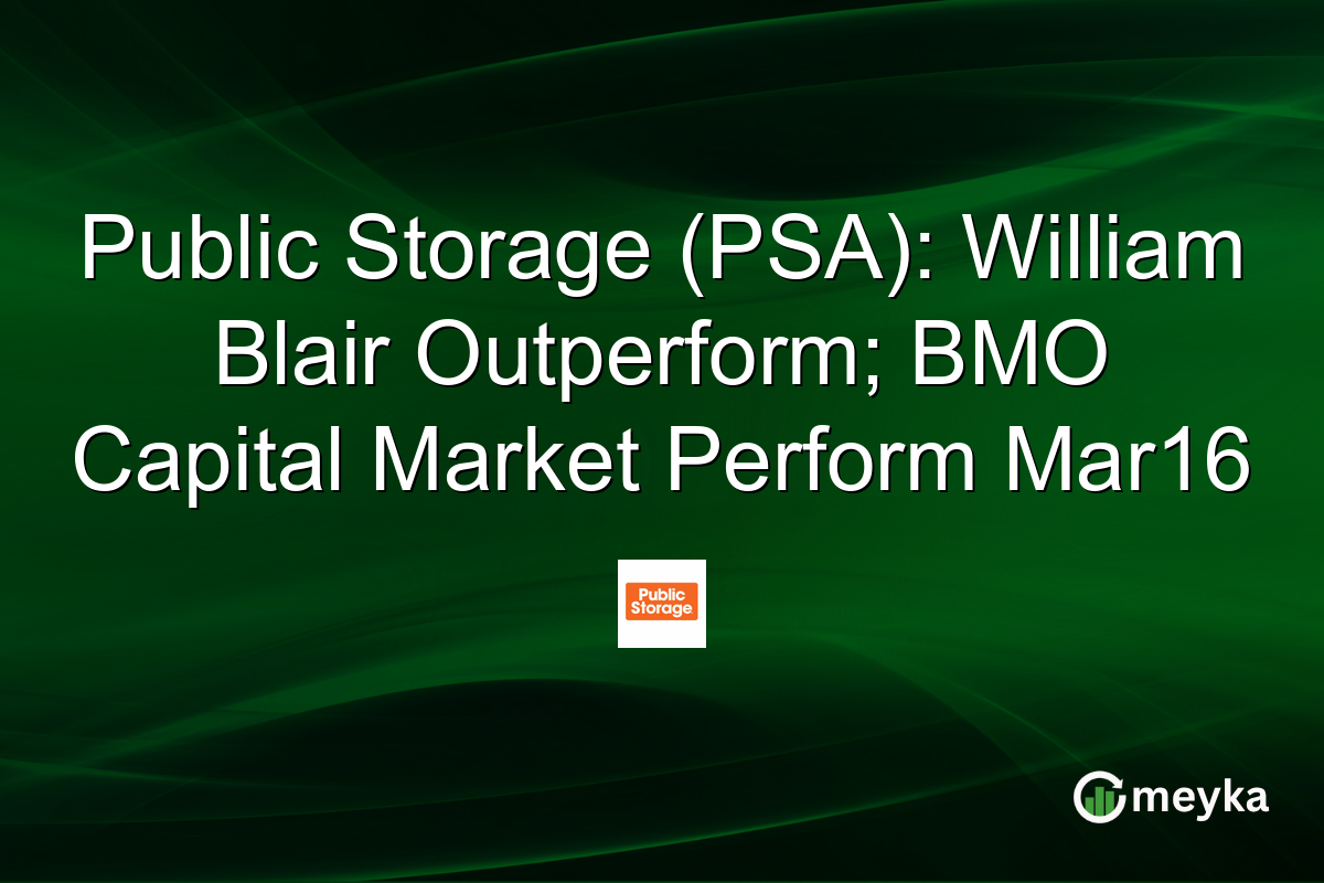 Public Storage (PSA): William Blair Outperform; BMO Capital Market Perform Mar16