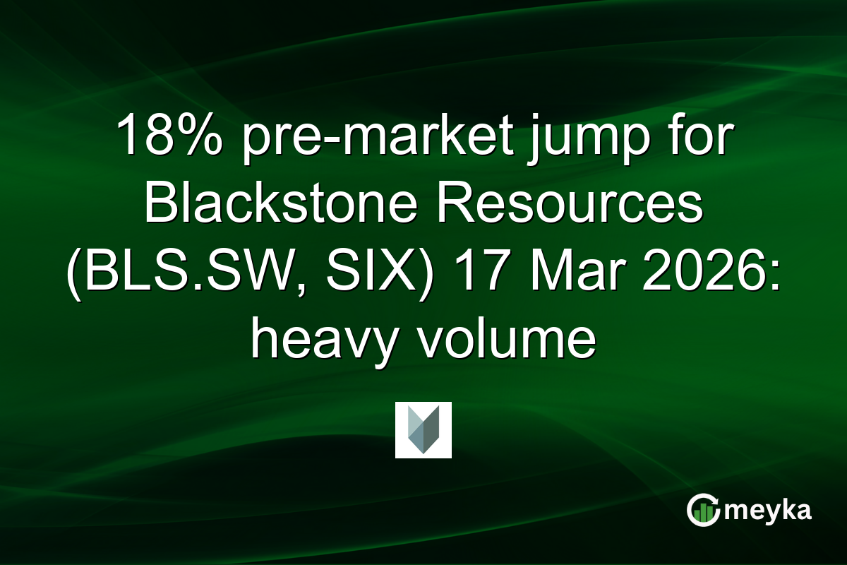 18% pre-market jump for Blackstone Resources (BLS.SW, SIX) 17 Mar 2026: heavy volume