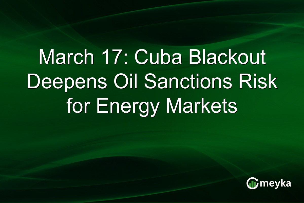 March 17: Cuba Blackout Deepens Oil Sanctions Risk for Energy Markets