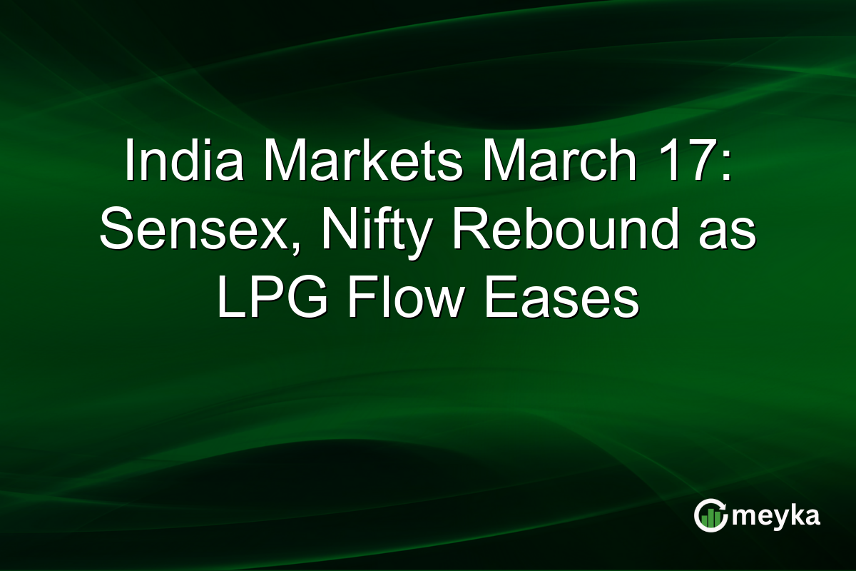India Markets March 17: Sensex, Nifty Rebound as LPG Flow Eases