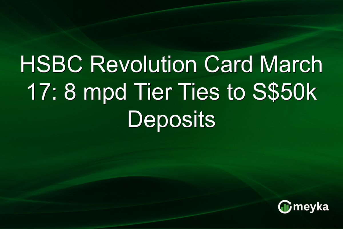 HSBC Revolution Card March 17: 8 mpd Tier Ties to S$50k Deposits