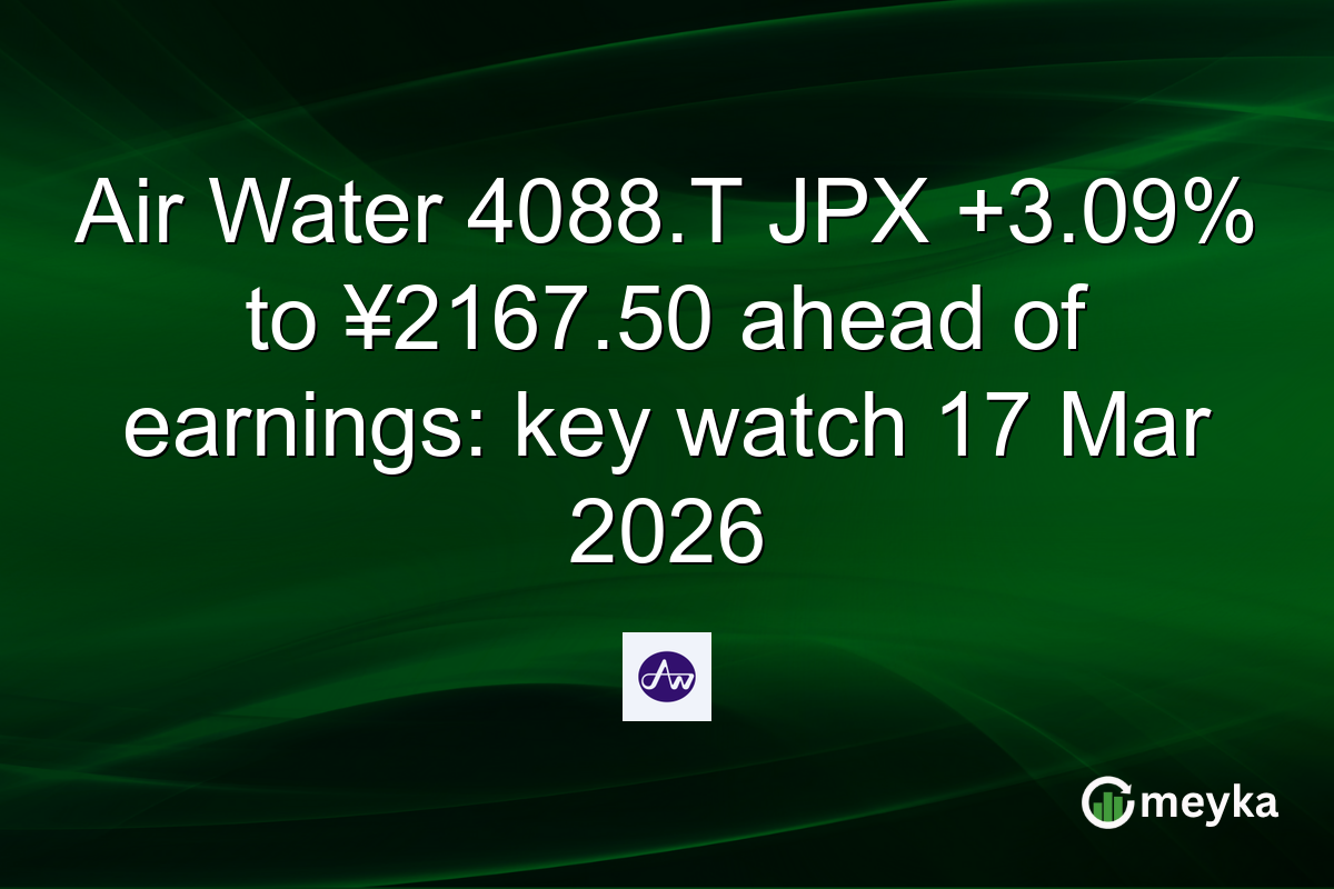 Air Water 4088.T JPX +3.09% to ¥2167.50 ahead of earnings: key watch 17 Mar 2026