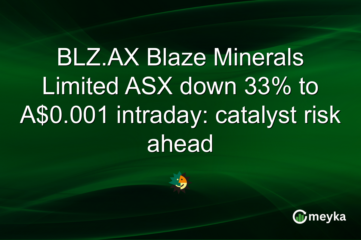 BLZ.AX Blaze Minerals Limited ASX down 33% to A$0.001 intraday: catalyst risk ahead