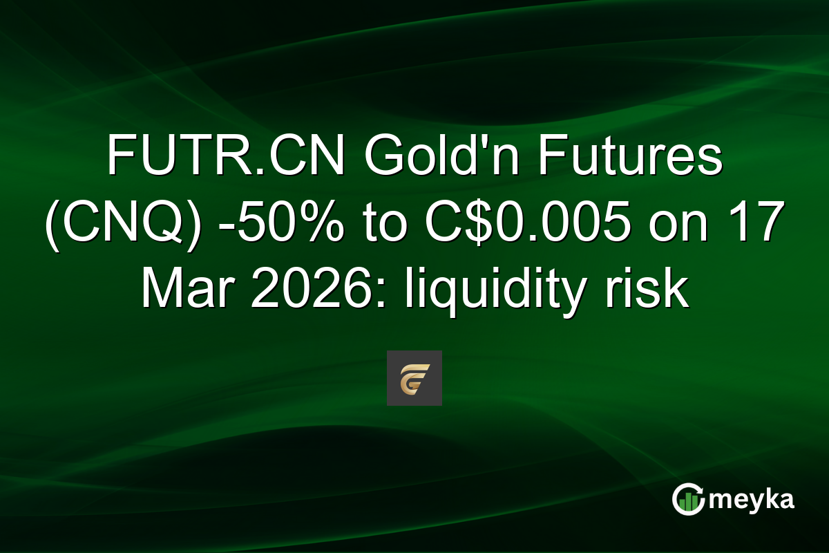 FUTR.CN Gold’n Futures (CNQ) -50% to C$0.005 on 17 Mar 2026: liquidity risk