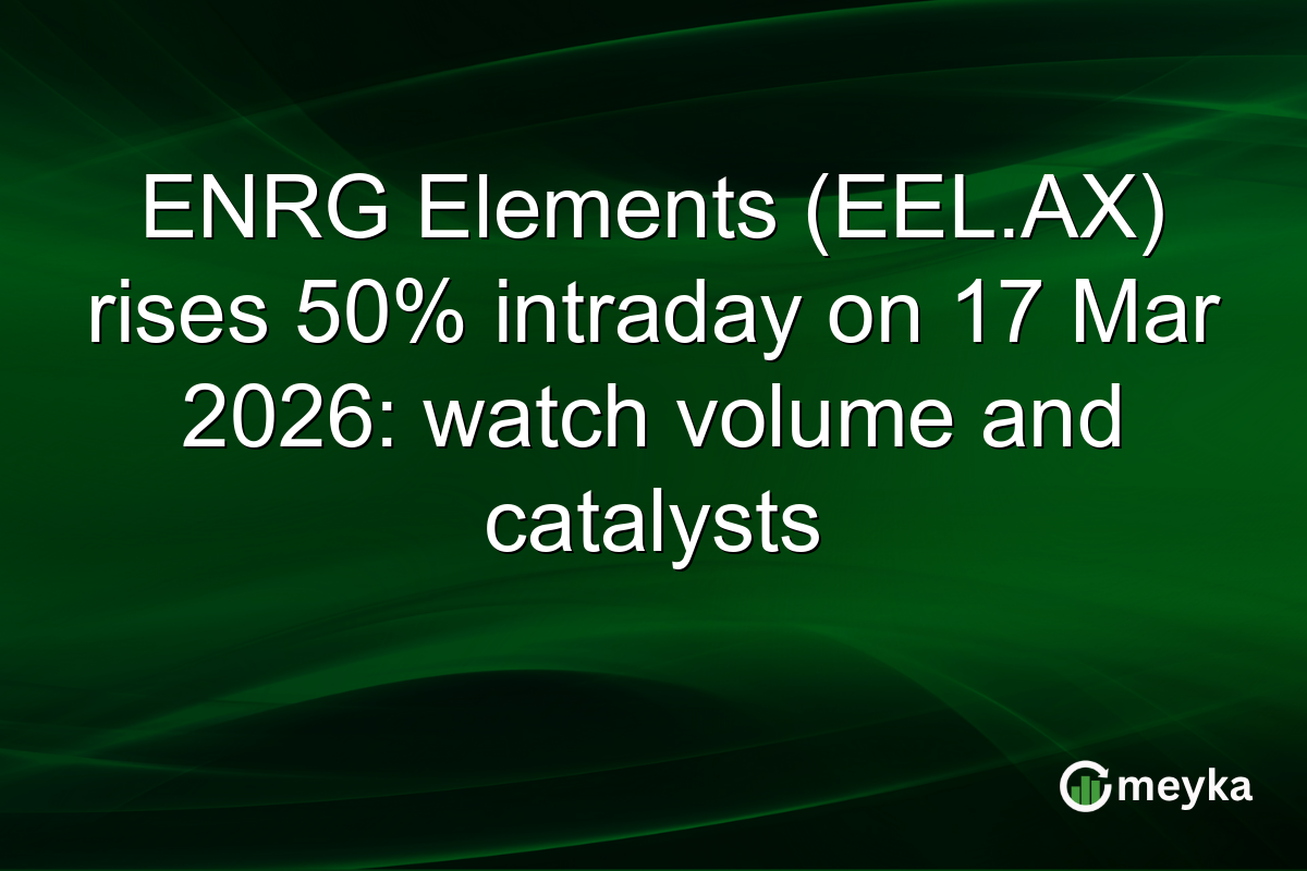 ENRG Elements (EEL.AX) rises 50% intraday on 17 Mar 2026: watch volume and catalysts