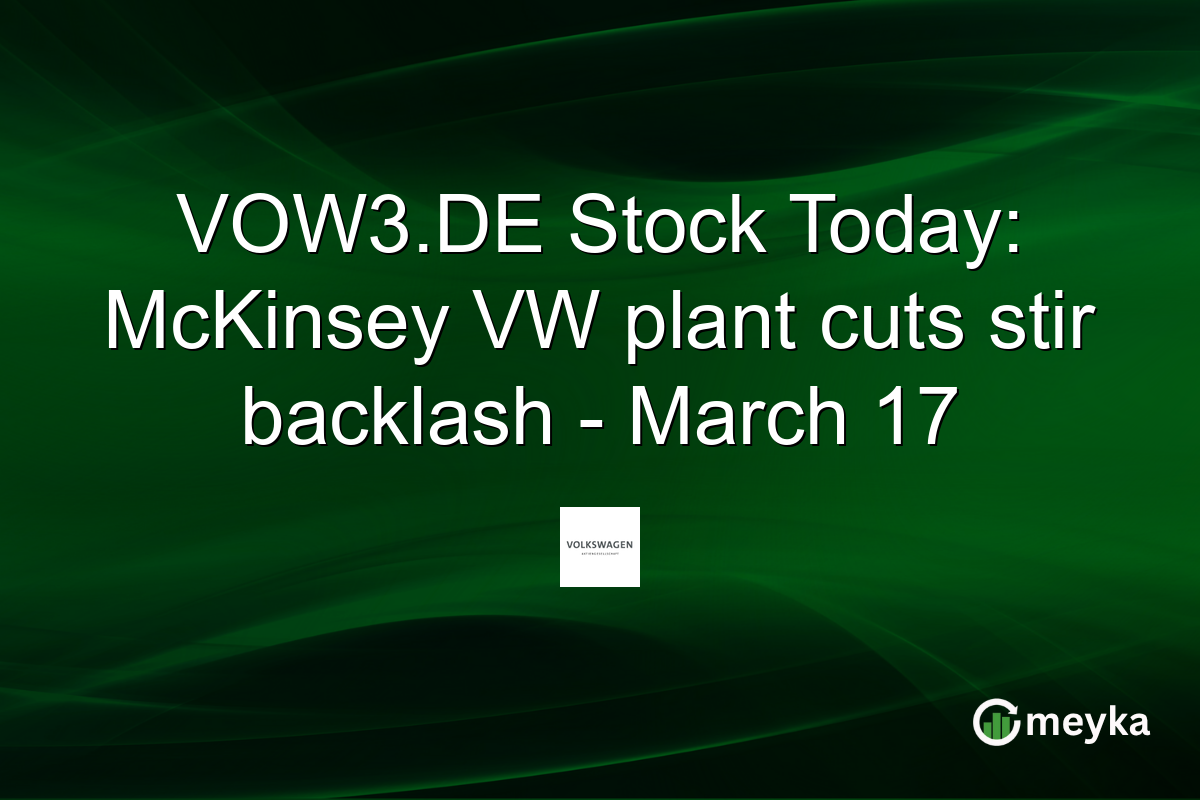 VOW3.DE Stock Today: McKinsey VW plant cuts stir backlash – March 17
