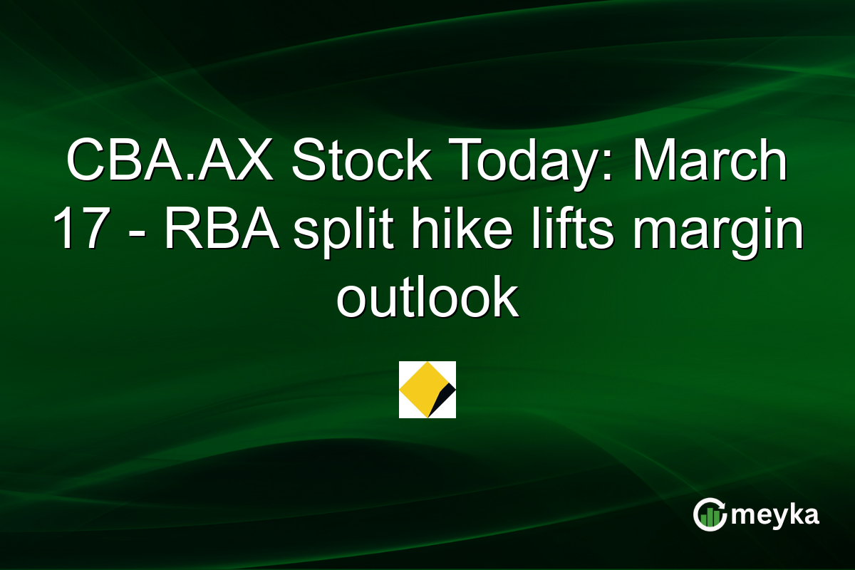 CBA.AX Stock Today: March 17 β RBA split hike lifts margin outlook