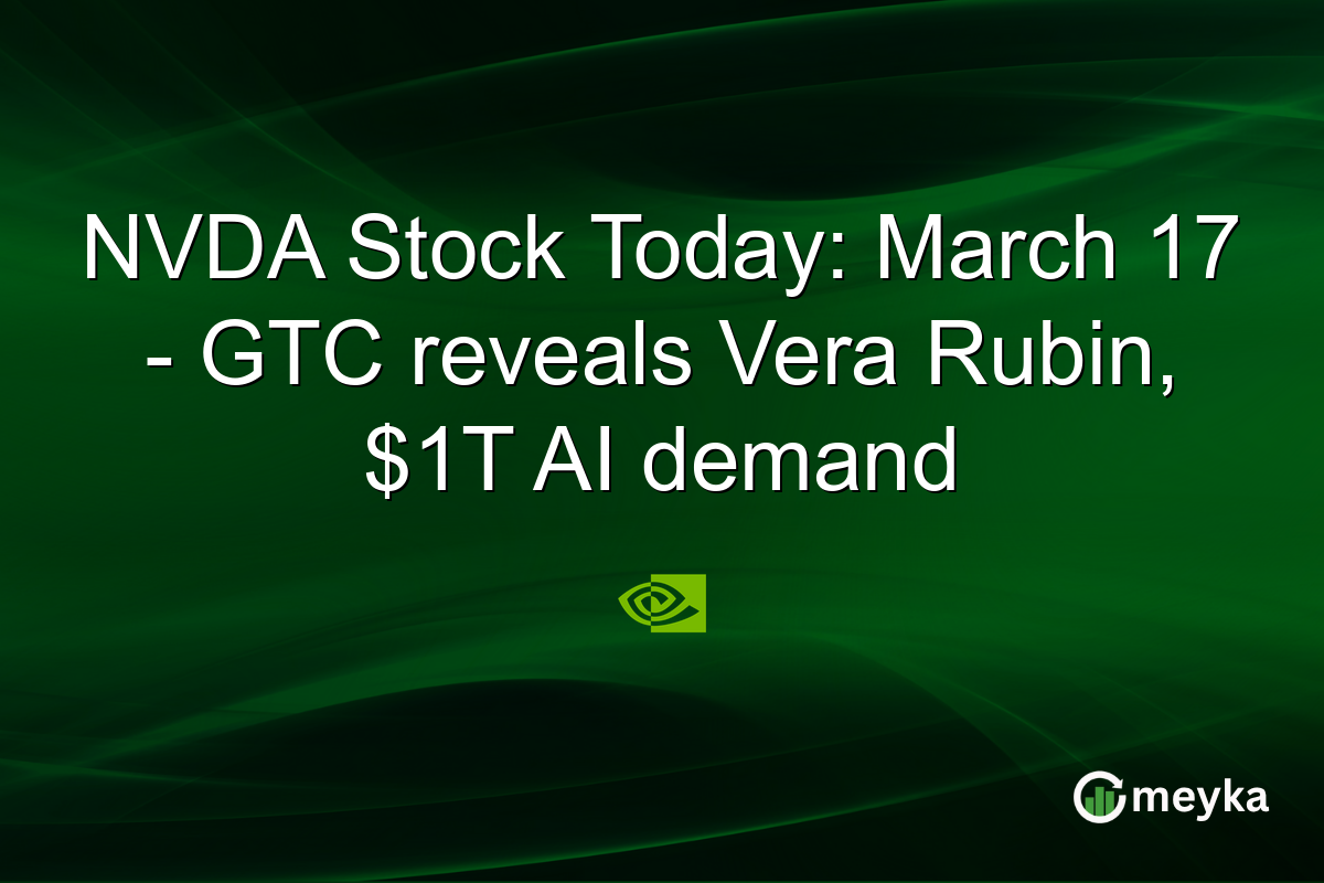 NVDA Stock Today: March 17 – GTC reveals Vera Rubin, $1T AI demand