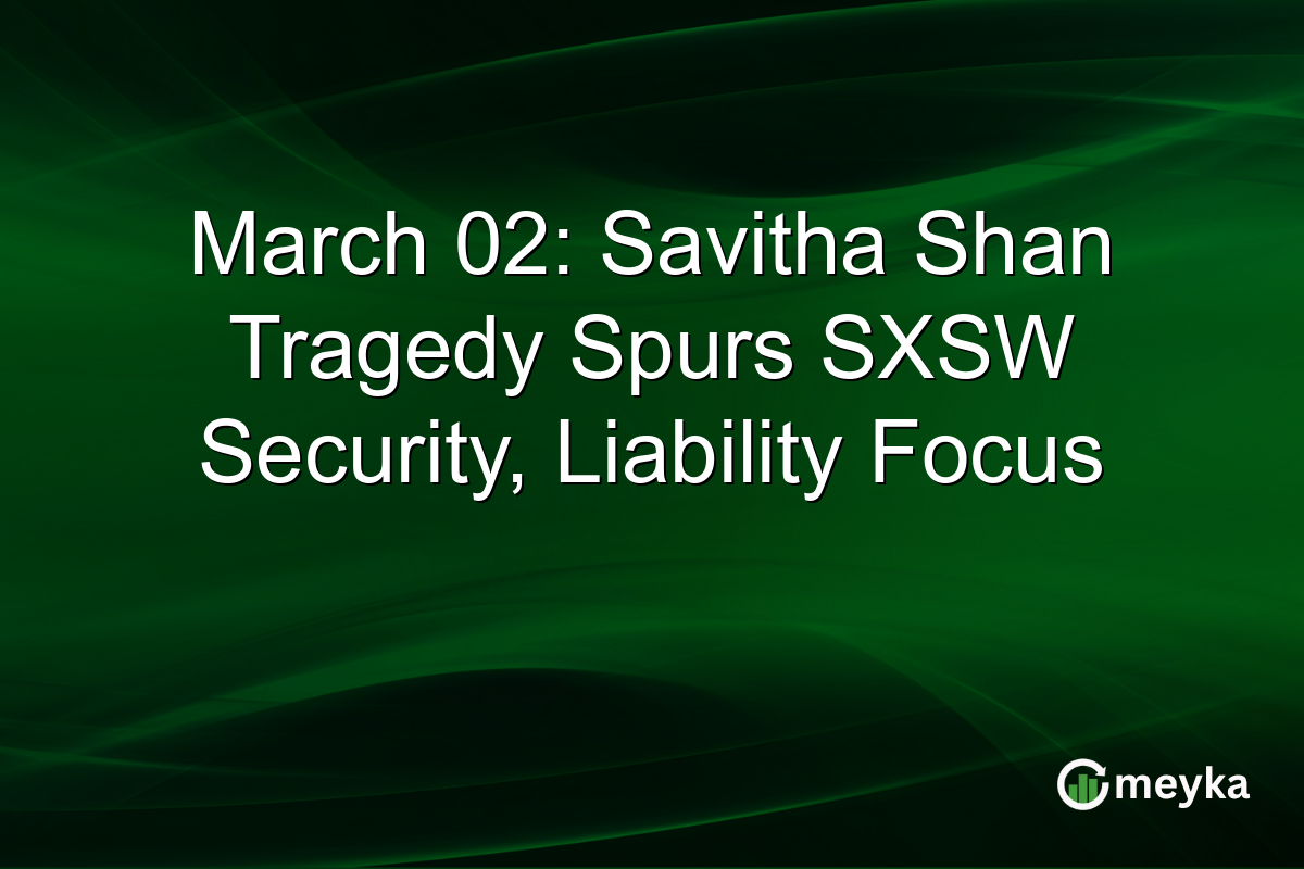 March 02: Savitha Shan Tragedy Spurs SXSW Security, Liability Focus