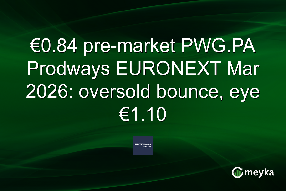 €0.84 pre-market PWG.PA Prodways EURONEXT Mar 2026: oversold bounce, eye €1.10