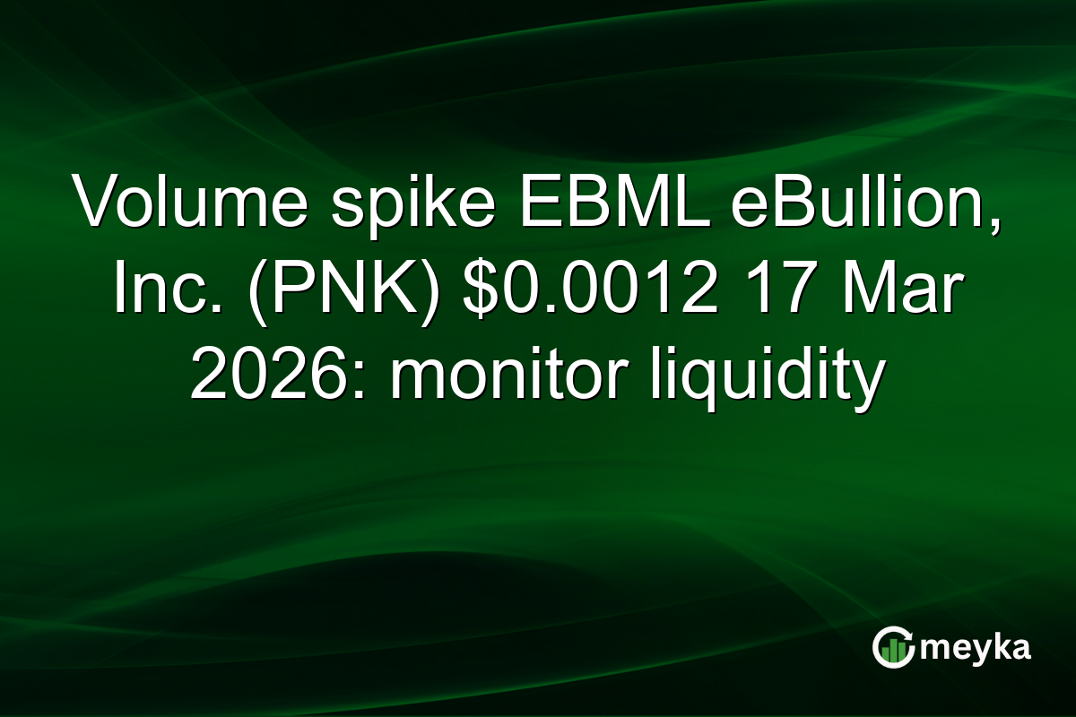 Volume spike EBML eBullion, Inc. (PNK) $0.0012 17 Mar 2026: monitor liquidity