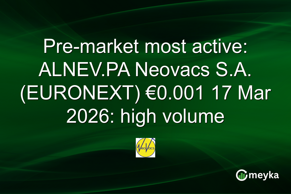 Pre-market most active: ALNEV.PA Neovacs S.A. (EURONEXT) €0.001 17 Mar 2026: high volume