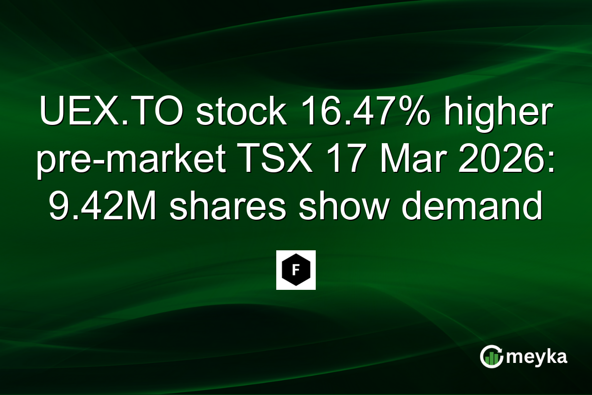 UEX.TO stock 16.47% higher pre-market TSX 17 Mar 2026: 9.42M shares show demand