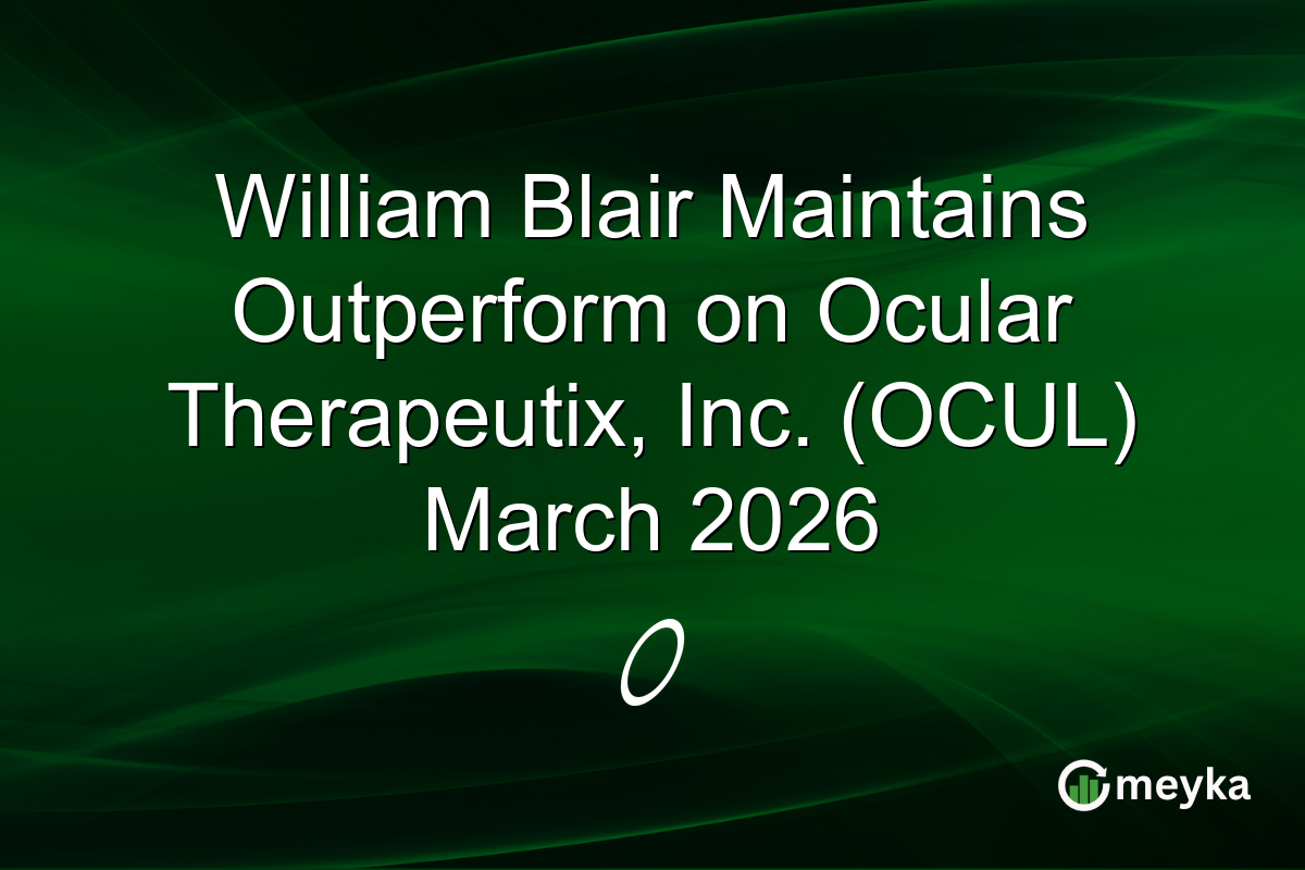 William Blair Maintains Outperform on Ocular Therapeutix, Inc. (OCUL) March 2026