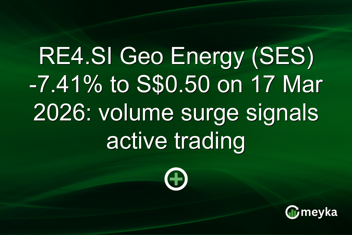 RE4.SI Geo Energy (SES) -7.41% to S$0.50 on 17 Mar 2026: volume surge signals active trading