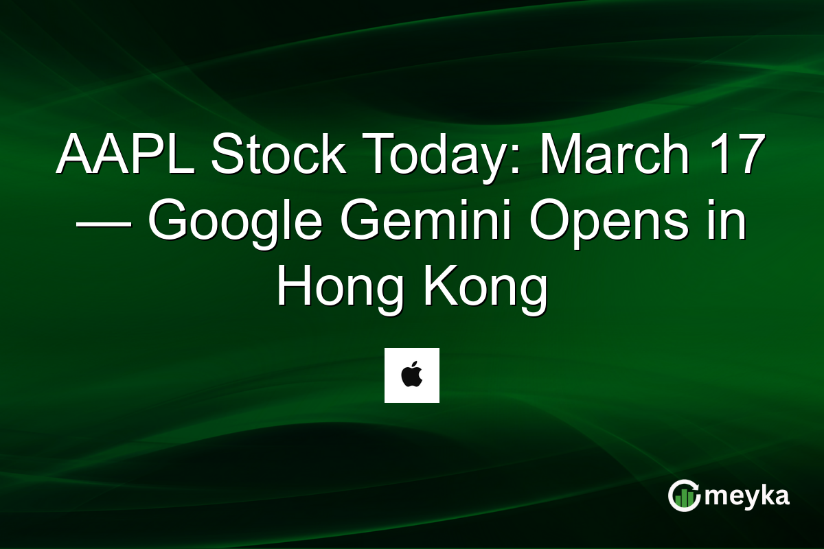 AAPL Stock Today: March 17 — Google Gemini Opens in Hong Kong