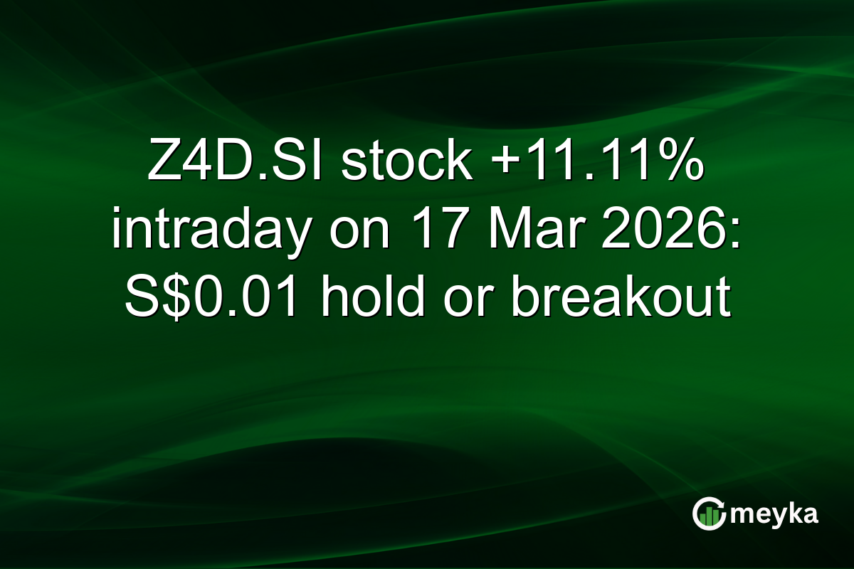 Z4D.SI stock +11.11% intraday on 17 Mar 2026: S$0.01 hold or breakout