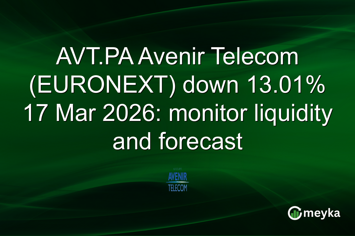 AVT.PA Avenir Telecom (EURONEXT) down 13.01% 17 Mar 2026: monitor liquidity and forecast