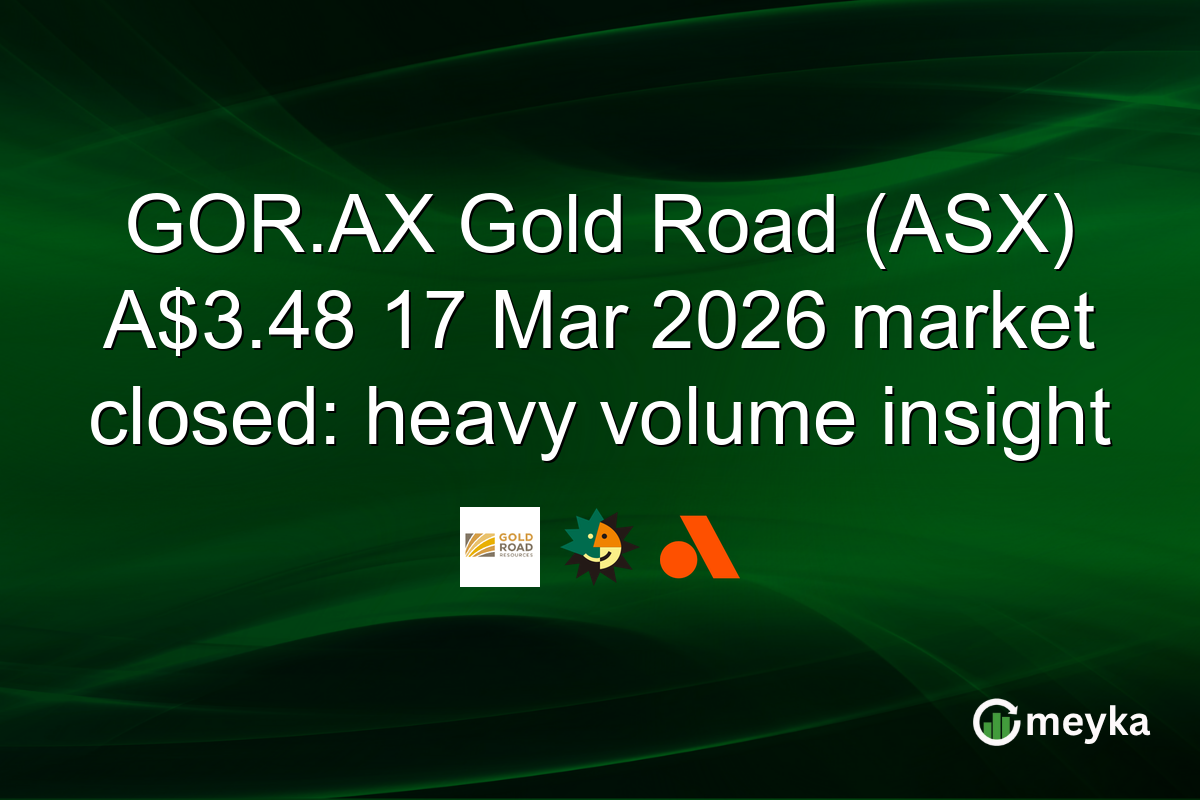 GOR.AX Gold Road (ASX) A$3.48 17 Mar 2026 market closed: heavy volume insight