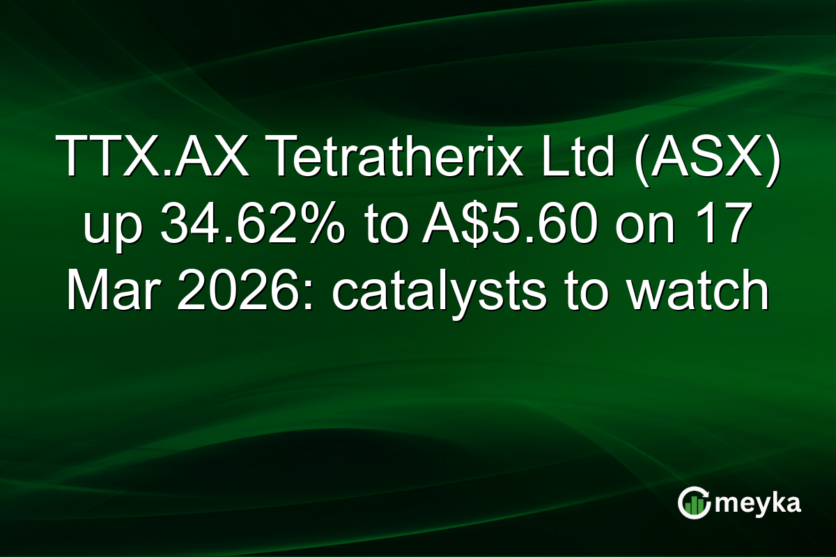 TTX.AX Tetratherix Ltd (ASX) up 34.62% to A$5.60 on 17 Mar 2026: catalysts to watch