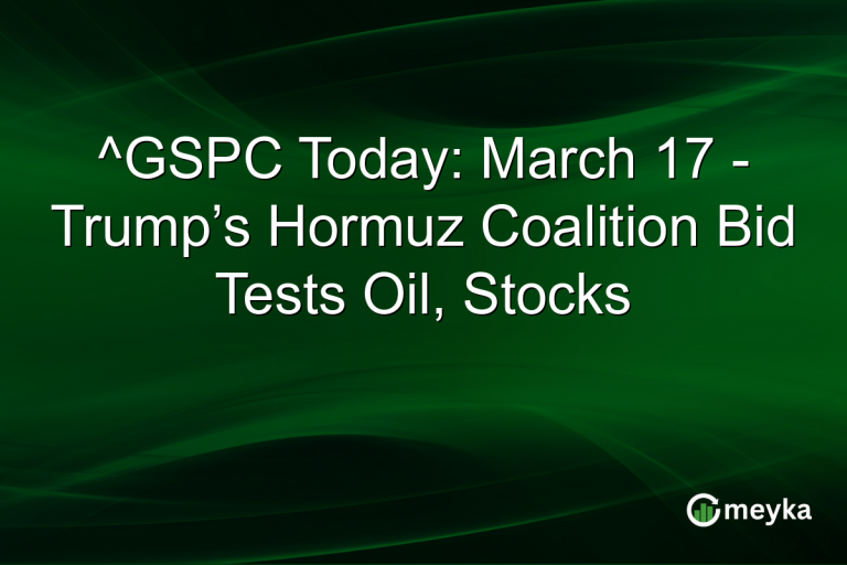 ^GSPC Today: March 17 - Trump’s Hormuz Coalition Bid Tests Oil, Stocks