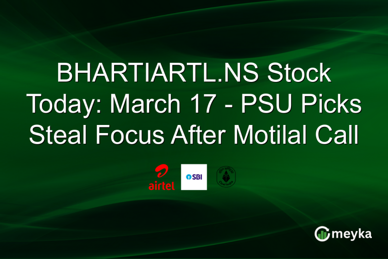 BHARTIARTL.NS Stock Today: March 17 - PSU Picks Steal Focus After Motilal Call
